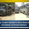 Article image for: Bihar: Curfew imposed in Bihar Sharif over increasing <i class="tbold">communal tensions</i>