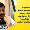 Article image for: UP Minister Nand Gopal Gupta warns criminals, highlights CM Yogi’s ‘zero-tolerance’ policy against crime
