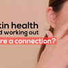 Article image for: <i class="tbold">skin health</i> and working out. Is there a connection?
