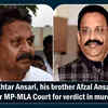 Article image for: UP: Mukhtar Ansari, his brother Afzal Ansari reach Ghazipur MP-MLA Court for verdict in murder case