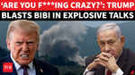 &lsquo;What Are You Doing?&rsquo;: Trump Fumes At Netanyahu As Israel Seizes Lebanon&rsquo;s Beaufort Castle