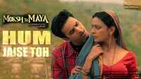 Moksh To Maya | Song - Hum Jaise Toh 
