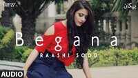 Latest Punjabi Song Audio Begana Sung By Raashi Sood Featuring Navi Ferozepurwala 