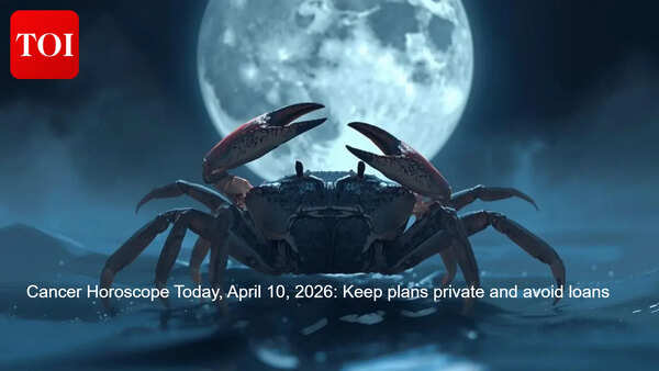 Cancer Horoscope Today, April 10, 2026: Keep plans private and avoid loans
