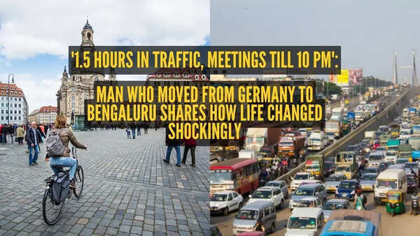 '1.5 hours in traffic, meetings till 10 PM': Man who moved from Germany to Bengaluru shares how life changed more than he imagined