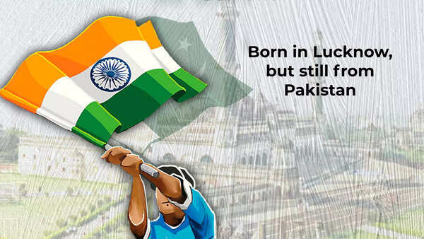 Born in Lucknow, but still from Pakistan