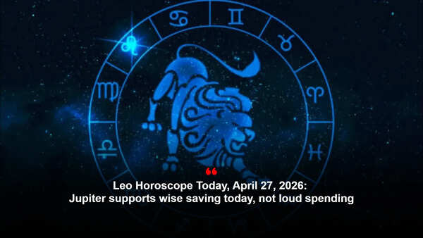 Leo Horoscope Today, April 27, 2026: Jupiter supports wise saving today, not loud spending