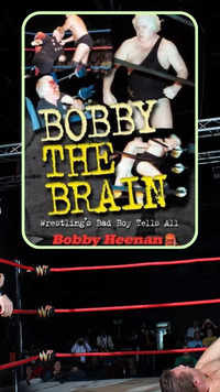‘Bobby the Brain’ by <i class="tbold">bobby heenan</i>