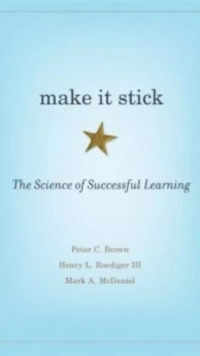 "Make It Stick" by Peter C. Brown, Henry L. Roediger III, and Mark A. McDaniel