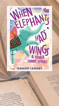 ​'When Elephants Had Wings & Other Funny Stories' by Janhavi Samant