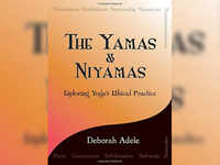 The Yamas & Niyamas: Exploring Yoga's Ethical Practice by Deborah Adele