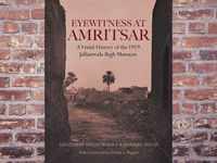 “Eyewitness at Amritsar: A Visual History of the Jallianwala Bagh Massacre” by Amandeep Singh Madra and Parmjit Singh