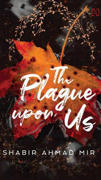 ​'The Plague Upon Us' by <i class="tbold">shabir ahmad mir</i>
