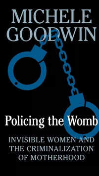 ​'Policing the <i class="tbold">womb</i>' by Michele Goodwin
