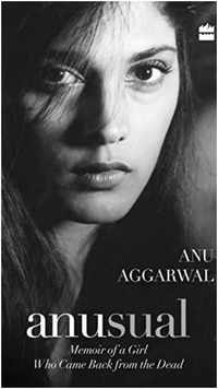 ​ An Usual Memoir of a girl who came back from the Dead’ – <i class="tbold">anu aggarwal</i>