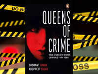 ​'Queens of Crime: True Stories of Women Criminals from India’ by Sushant Singh and Kulpreet Yadav