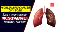 World lung cancer day 2022- Early symptoms of lung cancer to watch out for 