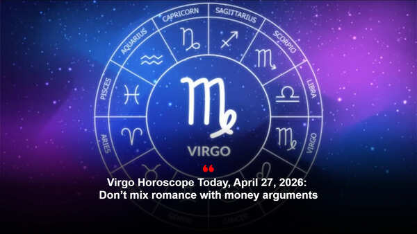 Virgo Horoscope Today, April 27, 2026: Don’t mix romance with money arguments