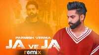 Latest Punjabi Song Ja Ve Ja (Remix) Sung By Parmish Verma 