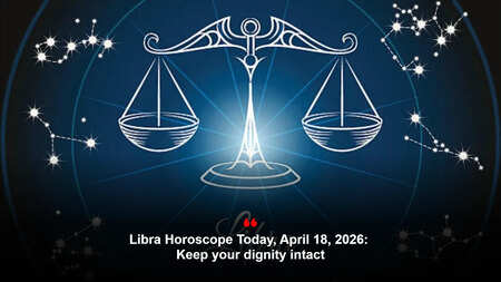 Libra Horoscope Today, April 18, 2026: Keep your dignity intact