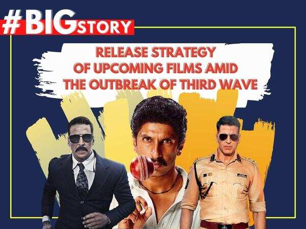 #BigStory! Release strategy of upcoming films as the third wave of the outbreak threatens to prolong theatre reopening