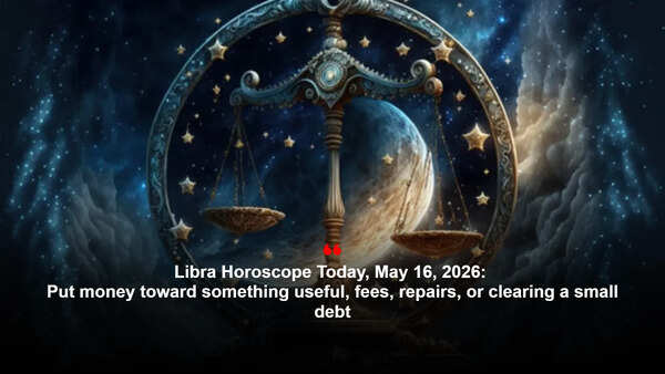 Libra Horoscope Today, May 16, 2026: Put money toward something useful, fees, repairs, or clearing a small debt