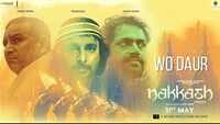 Nakkash | Song - 'Wo Daur' 