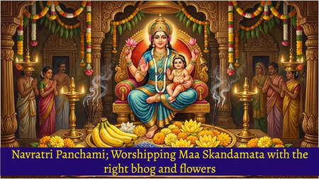Navratri Panchami; Worshipping Maa Skandamata with the right bhog and flowers