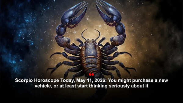 Scorpio Horoscope Today, May 11, 2026: You might purchase a new vehicle, or at least start thinking seriously about it