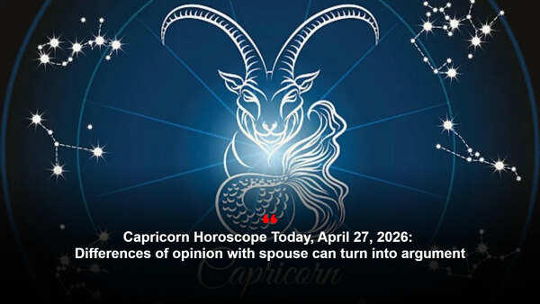 Capricorn Horoscope Today, April 27, 2026: Differences of opinion with spouse can turn into argument