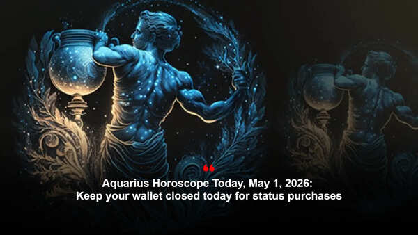 Aquarius Horoscope Today, May 1, 2026: Keep your wallet closed today for status purchases