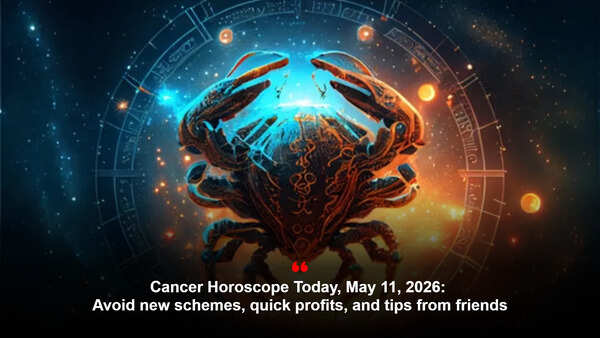 Cancer Horoscope Today, May 11, 2026: Avoid new schemes, quick profits, and tips from friends