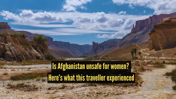 Is Afghanistan safe for women travellers? This traveller spent 13 days there and says online narratives miss the truth