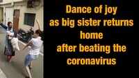 Watch: Dance of joy as big sister returns home after beating the coronavirus 