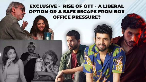 Exclusive -  Rise of OTT - A liberal option or a safe escape from box office pressure?