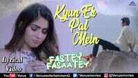Fastey Fasaatey | Song - Kyun Ek Pal Mein (Lyrical) 