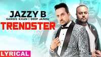 Latest Punjabi Song 'Trendster' (Lyrical) Sung By Jazzy B Featuring Gangis Khan 