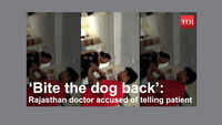 ‘Bite the dog back’: Rajasthan doctor accused of telling patient 