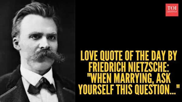 Love quote of the day by Friedrich Nietzsche: "When marrying, ask yourself this question..."