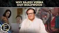 Rajeev Verma Reveals Why He Walked Away from Bollywood