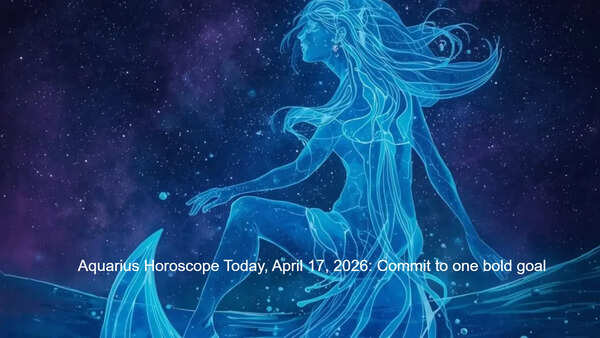 Aquarius Horoscope Today, April 17, 2026: Commit to one bold goal