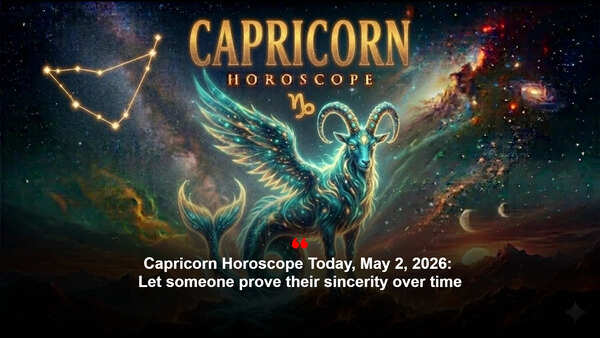 Capricorn Horoscope Today, May 2, 2026: Let someone prove their sincerity over time