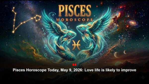Pisces Horoscope Today, May 9, 2026: Love life is likely to improve