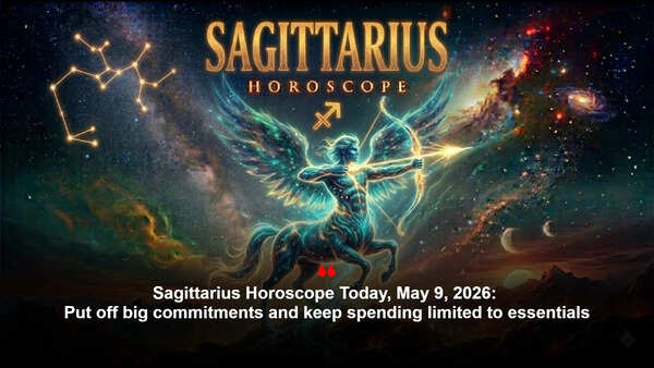 Sagittarius Horoscope Today, May 9, 2026: Put off big commitments and keep spending limited to essentials
