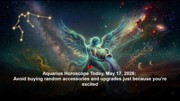 Aquarius Horoscope Today, May 17, 2026: Avoid buying random accessories and upgrades just because you’re excited