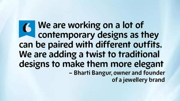 From diamond studded to asymmetrical contemporary designs, there is demand for both traditional and contemporary styles, say experts