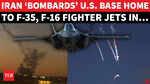 Tehran Targets US Airbase Housing US F-35, F-15 & F-16 Jets After Trump Rains Tomahawks On Iran