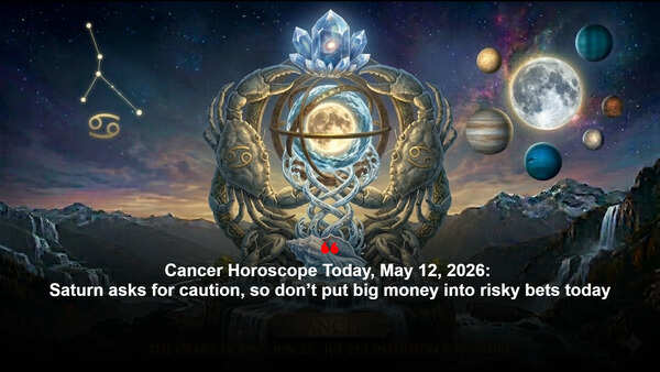 Cancer Horoscope Today, May 12, 2026: Saturn asks for caution, so don’t put big money into risky bets today