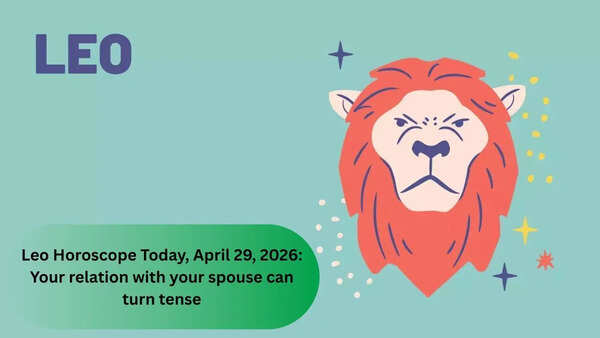 Leo Horoscope Today, April 29, 2026: Your relation with your spouse can turn tense