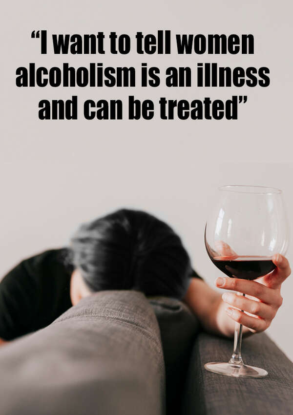 “I want to tell women alcoholism is an illness and can be treated”